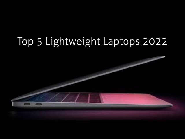 Top 5 Best Lightweight Laptops to buy in 2022