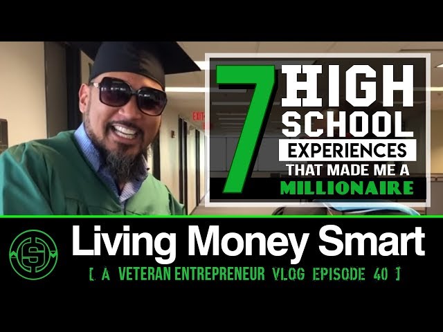 7 High School Experiences that Made Me a Millionaire | #LivingMoneySmart a #Vetrepreneur VLOG EP40