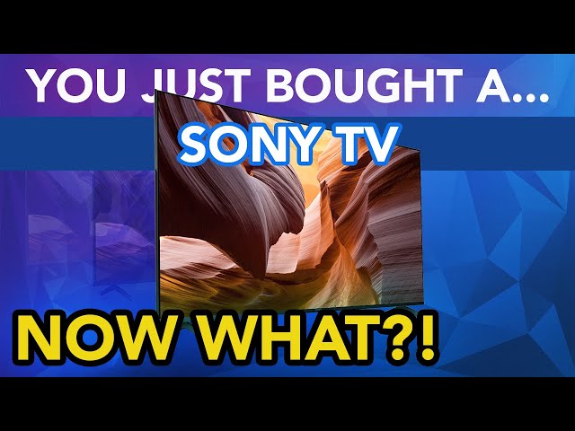 You Just Bought A Sony TV: User Guide