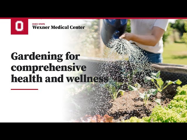 Gardening for comprehensive health and wellness | Ohio State Medical Center