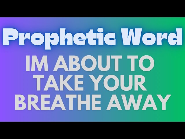 Prophetic Word - I’m about to take your Breathe Away