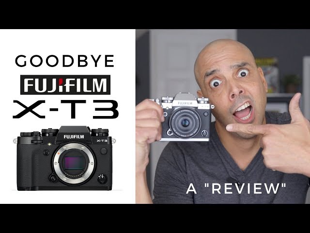 SAYING GOODBYE TO THE Fuji XT3.  My Thoughts.