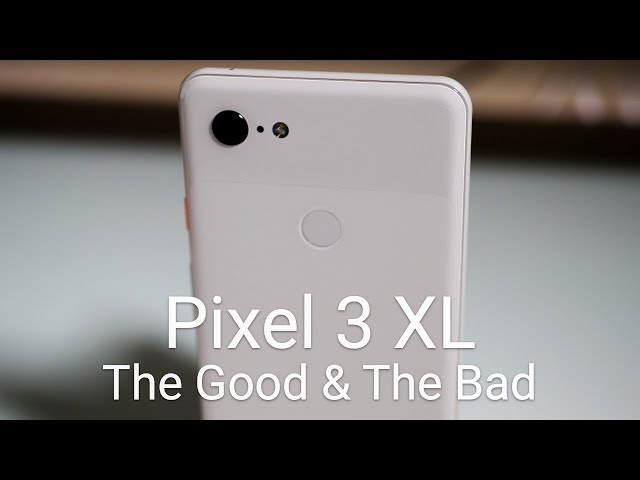 Pixel 3 XL Long Term Review - The Good And The Bad