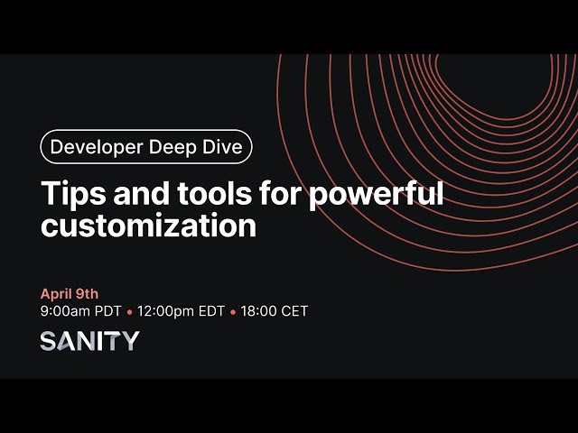 Developer Deep Dive - Tips and Tools for powerful customization