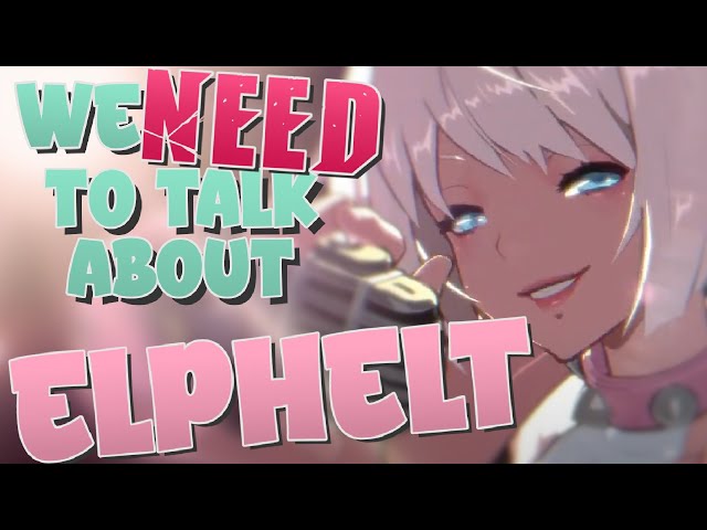 We NEED To Talk About Elphelt