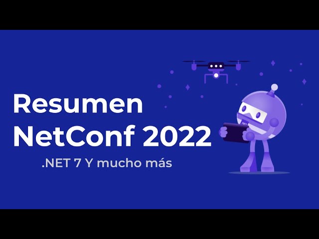 Novedades NET 7 y mucho más. Resumen de la NetConf 2022 en detalle