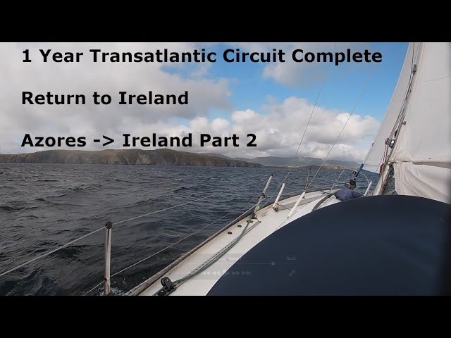 Completing Singlehanded Sailing Transatlantic Circuit - Azores to Ireland Part 2