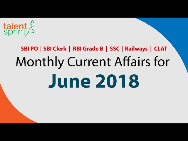 Monthly Current Affairs for June 2018 | SBI PO, Clerk | RBI Grade B | SSC CGL | CLAT | Railways