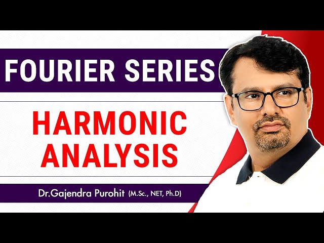 Harmonic Analysis 2018 in Fourier Series | Lecture III  By GP Sir