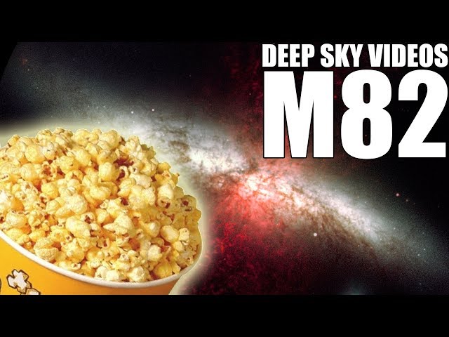 M82 and Microwave Popcorn - Deep Sky Videos