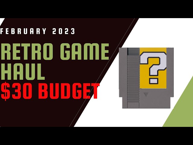 February 2023: Retro Game Haul On A $30 Budget !