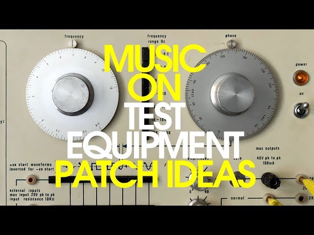 Making Music With Test Equipment: Patching Techniques