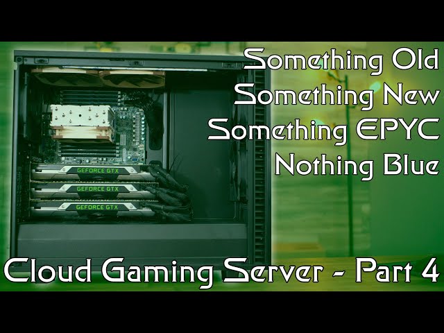 EPYC Cloud Gaming Server Build - GTX 690 Editon - Part 4 of ?
