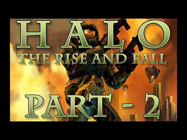 Halo: The Rise and Fall - Part 2 (Rise)