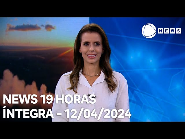 News 19 Horas - 12/04/2024