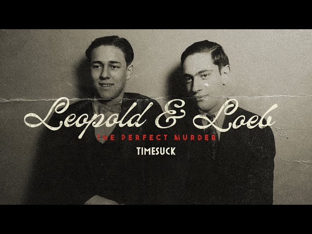 Timesuck | Leopold and Loeb: The Perfect Murder