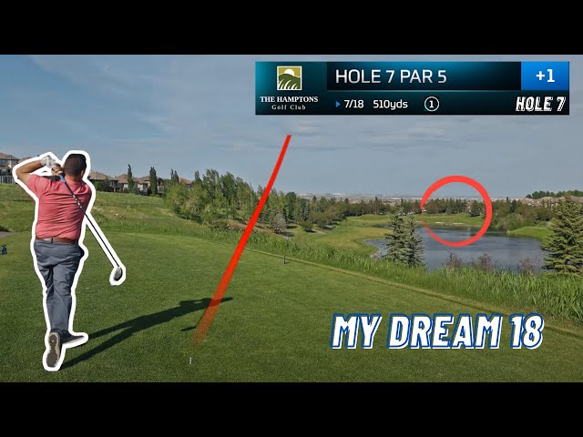 My Dream 18, Ep 7 |  Hamptons Golf Club Hole 7 Par 5 510yds