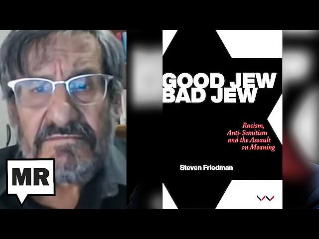 Good Jew, Bad Jew:  Racism, Anti-Semitism and the Assault On Meaning |  Steven Friedman | TMR