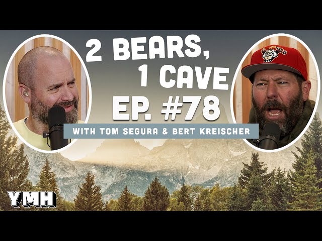 Ep. 78 | 2 Bears, 1 Cave w/ Tom Segura & Bert Kreischer