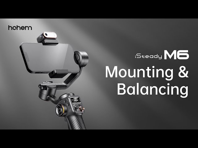 Mounting & Balancing | User Guide | Hohem iSteady M6
