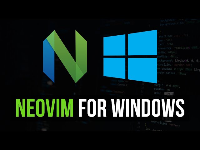 NeoVim Installation & Config on Windows