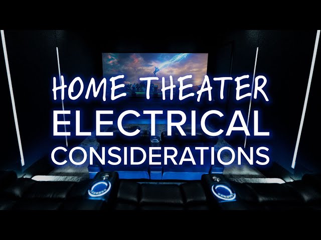 Home Theater Electrical Considerations - Don't Forget These Steps When Planning Your Home Theater!