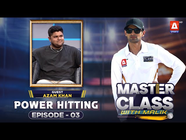 Master Class With Malik | Episode 03 | Azam Khan | A Sports