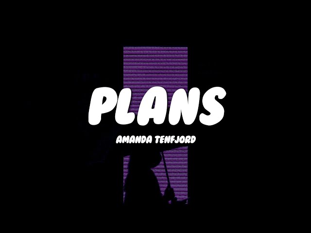 Amanda Tenfjord - Plans (Lyrics)