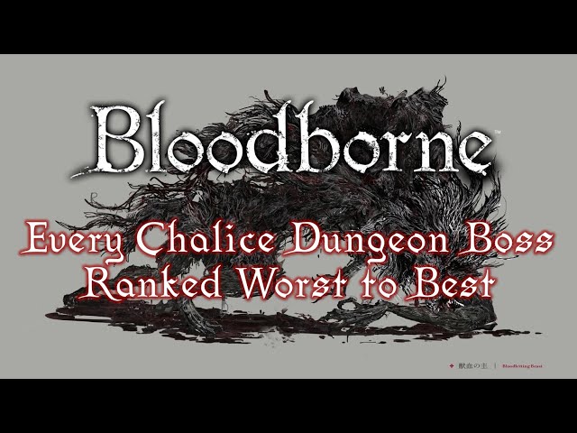 Every Bloodborne Chalice Dungeon Boss Ranked Worst to Best
