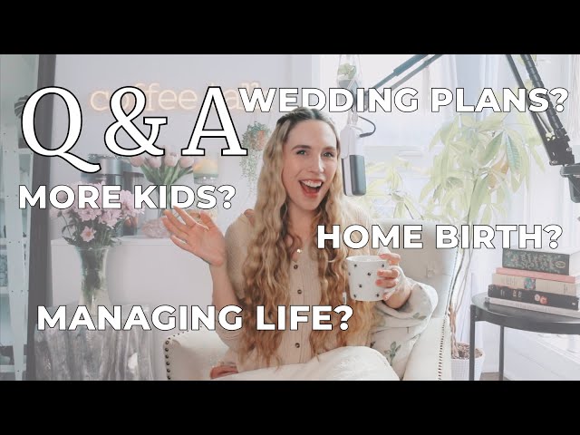 Q&A: Wedding Updates, Birth Plan, More Kids, Managing it All & More