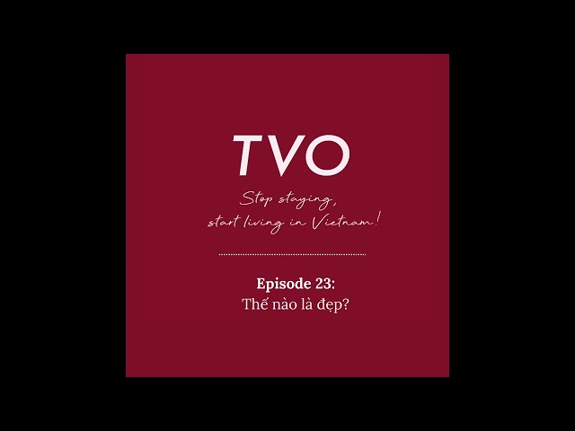 Podcast EP23: Thế nào là đẹp? | Learn Vietnamese with TVO #podcast