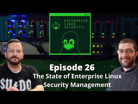 Enterprise Linux Security Episode 26 - The State of Enterprise Linux Security management