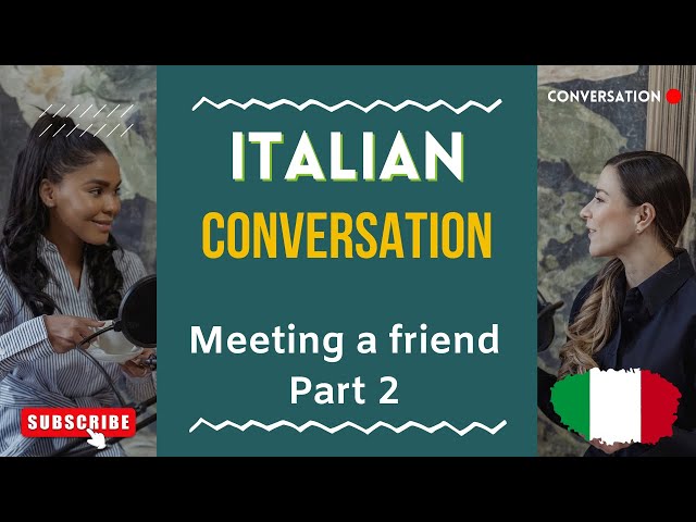 Italian conversation : Meeting a friend | Incontrare un amico