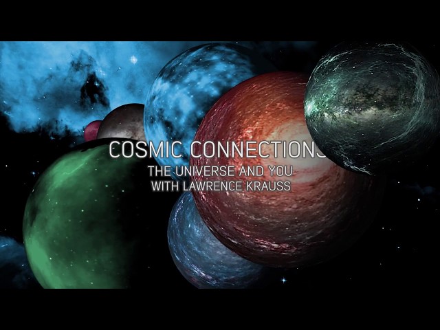 Cosmic connections: the Universe and You with Lawrence Krauss