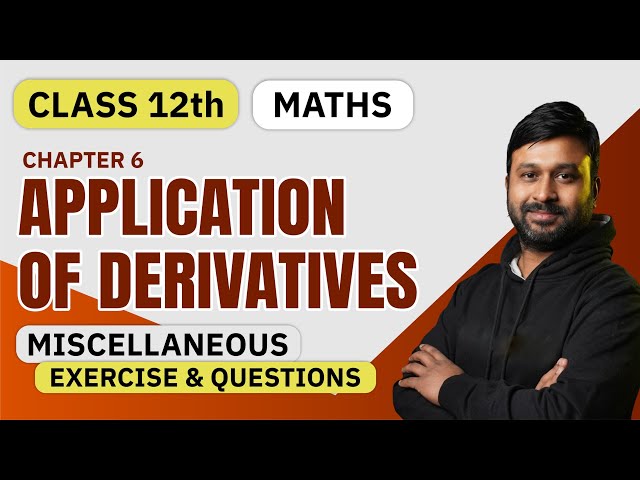 Class 12 Maths NCERT  | CH - 6 Application Of Derivative | Ex 6 Miscellaneous Examples & Questions