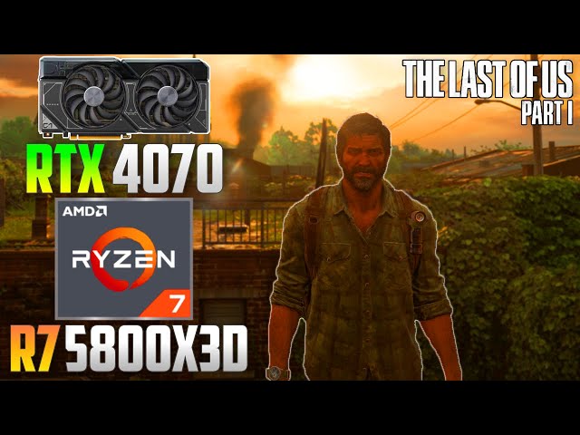 The Last of Us Part 1 : RTX 4070 + R7 5800X3D | 4K - 1440p - 1080p | Ultra | DLSS