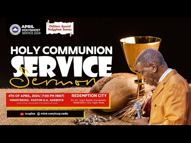 RCCG APRIL 2024 HOLY COMMUNION SERVICE | PASTOR E.A ADBEOYE