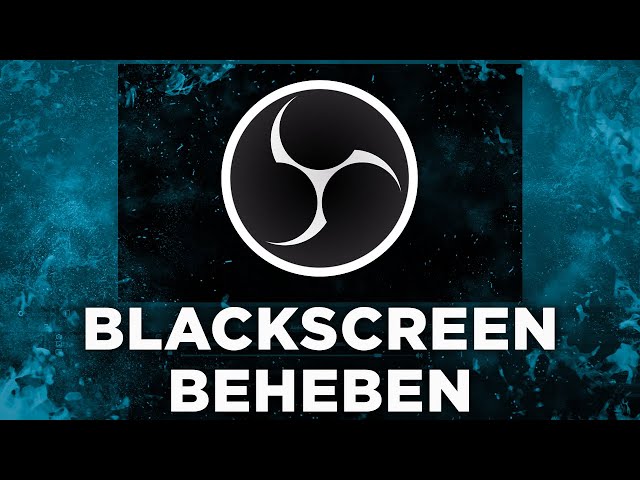 OBS Studio Blackscreen beheben