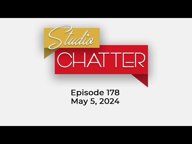 Studio Chatter, Episode 178  |  05/06/24