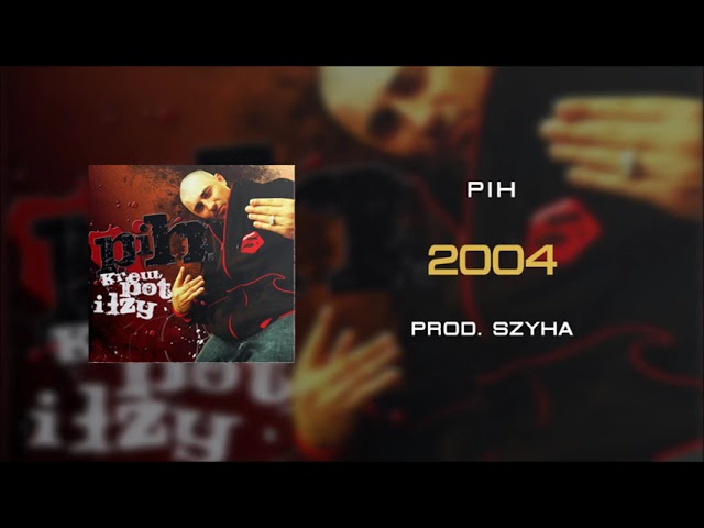 02. Pih - 2004 (prod. Szyha) REMASTER / Krew, Pot i Łzy CD2