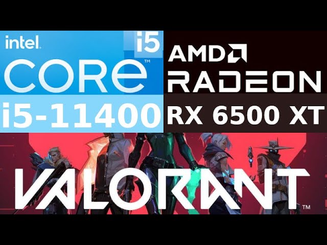 AMD Radeon RX 6500 XT -- Intel Core i5-11400 -- VALORANT FPS Test i5-11400F