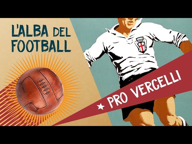 Pro Vercelli - L'alba del football