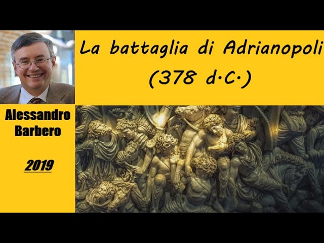 La battaglia di Adrianopoli (378 d.C.) raccontata da Alessandro Barbero [2019]