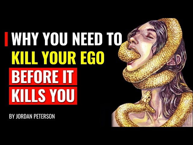 Why You Need To Kill Your Ego Before It Kills You - Jordan Peterson