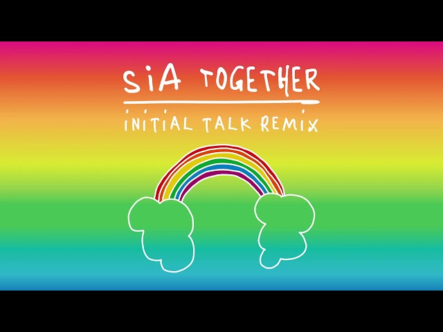 Sia - Together (Initial Talk Remix)