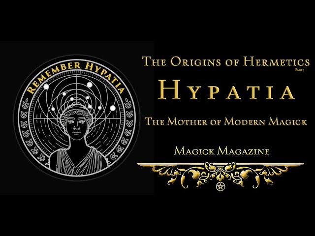 HYPATIA- the mother of modern MAGICK, (science, mathematics & philosophy)