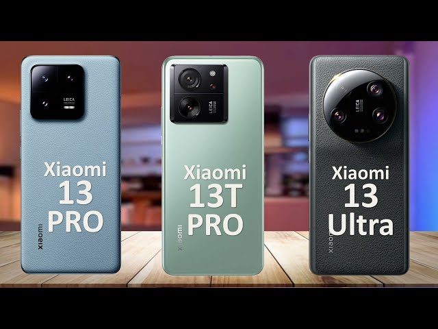 Xiaomi 13 Pro Vs Xiaomi 13T Pro Vs Xiaomi 13 Ultra