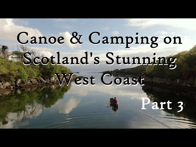 Canoeing & Camping on Scotland's Stunning West Coast - Part 3