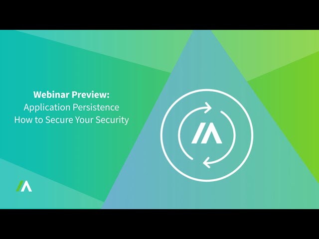 Application Persistence: How to Secure Your Security | Webinar Preview