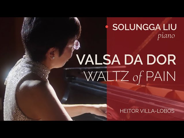 Solungga Liu plays VALSA DA DOR (Waltz of Pain): Villa-Lobos